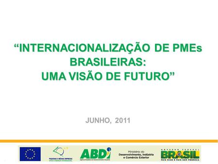“INTERNACIONALIZAÇÃO DE PMEs BRASILEIRAS: UMA VISÃO DE FUTURO” JUNHO, 2011.