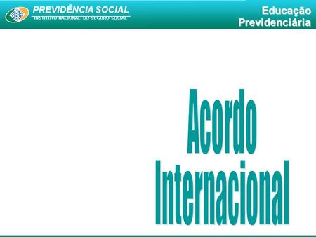 PREVIDÊNCIA SOCIAL INSTITUTO NACIONAL DO SEGURO SOCIAL EducaçãoPrevidenciária.