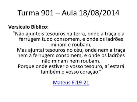 Turma 901 – Aula 18/08/2014 Versículo Bíblico: