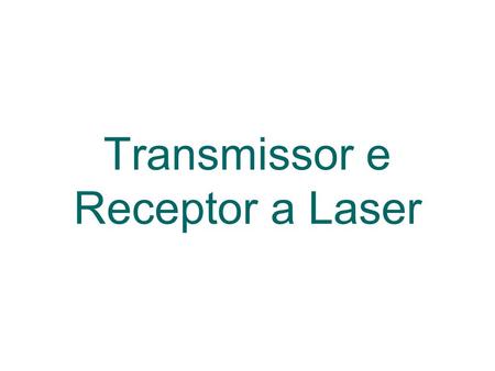 Transmissor e Receptor a Laser