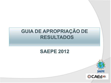Guia de apropriação de resultados Saepe 2012