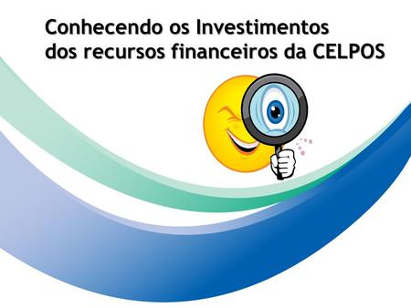 1 Conhecendo os Investimentos dos recursos financeiros da CELPOS.