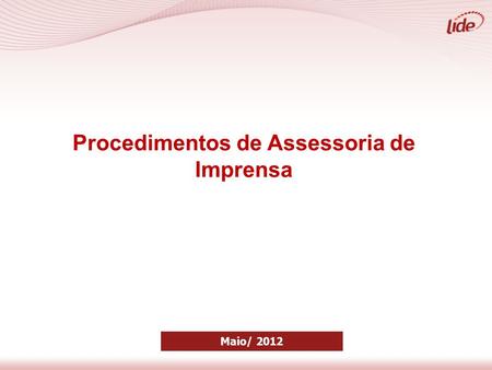 Procedimentos de Assessoria de Imprensa Maio/ 2012.