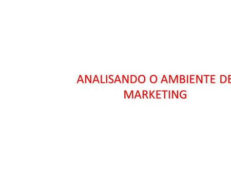 ANALISANDO O AMBIENTE DE MARKETING