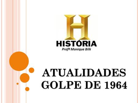ATUALIDADES GOLPE DE 1964.