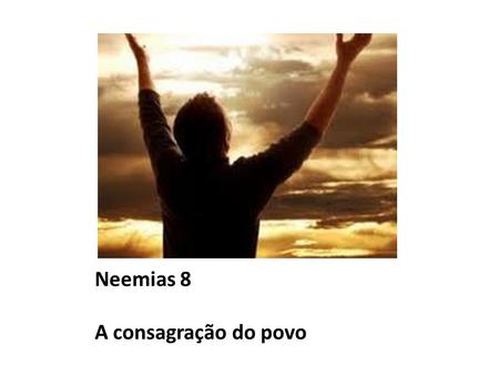 Neemias 8 A consagração do povo