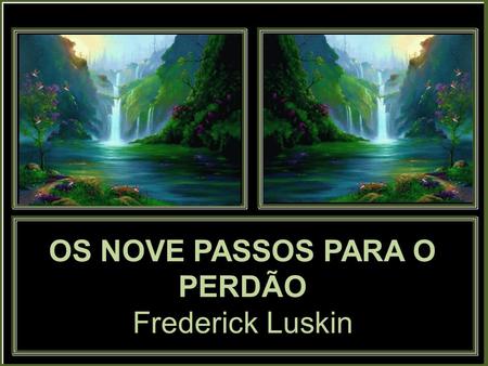 OS NOVE PASSOS PARA O PERDÃO Frederick Luskin