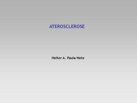 ATEROSCLEROSE Heitor A. Paula Neto.