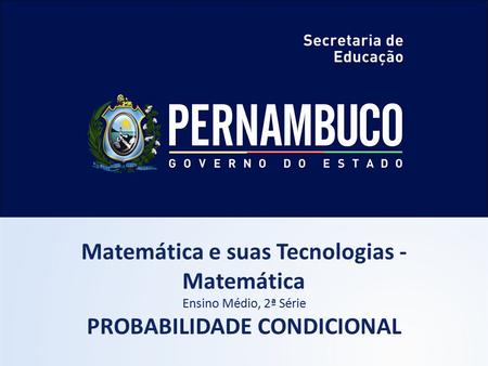Matemática e suas Tecnologias - Matemática PROBABILIDADE CONDICIONAL