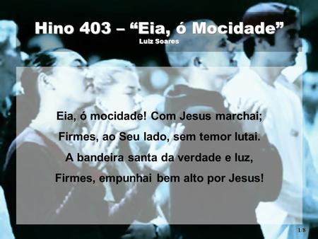 Hino 403 – “Eia, ó Mocidade” Luiz Soares
