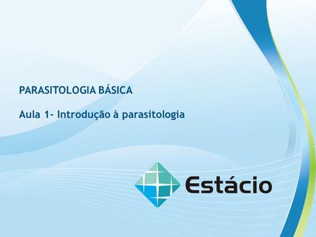 PARASITOLOGIA BÁSICA Aula 1- Introdução à parasitologia.