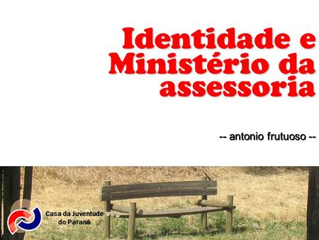 Assessoria Ministério da Identidade e -- antonio frutuoso -- Casa da Juventude do Paraná.