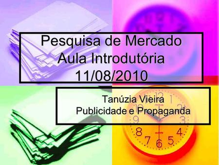 Pesquisa de Mercado Aula Introdutória 11/08/2010 Tanúzia Vieira Publicidade e Propaganda.
