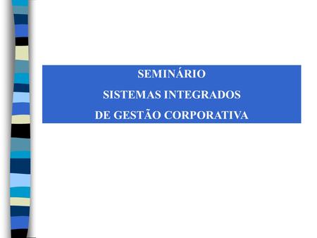 SEMINÁRIO SISTEMAS INTEGRADOS DE GESTÃO CORPORATIVA.