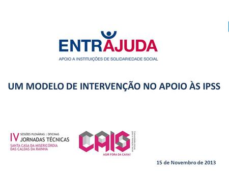 UM MODELO DE INTERVENÇÃO NO APOIO ÀS IPSS 15 de Novembro de 2013.