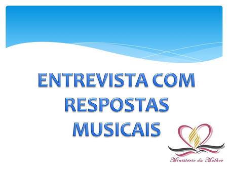 ENTREVISTA COM RESPOSTAS MUSICAIS