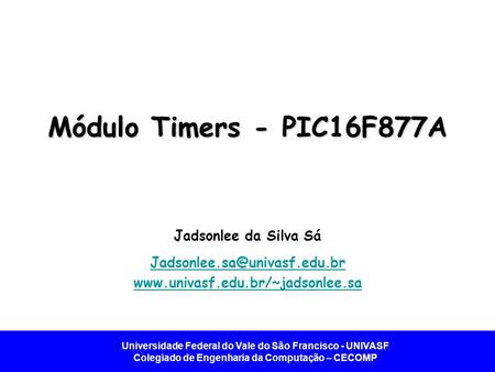 Módulo Timers - PIC16F877A Jadsonlee da Silva Sá