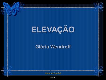 ELEVAÇÃO Glória Wendroff ELEVAÇÃO Glória Wendroff ELEVAÇÃO Glória Wendroff ELEVAÇÃO Glória Wendroff.