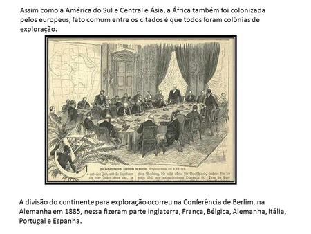 Assim como a América do Sul e Central e Ásia, a África também foi colonizada pelos europeus, fato comum entre os citados é que todos foram colônias de.