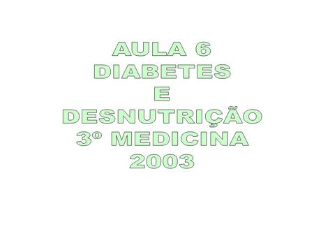 AULA 6 DIABETES E DESNUTRIÇÃO 3º MEDICINA 2003.