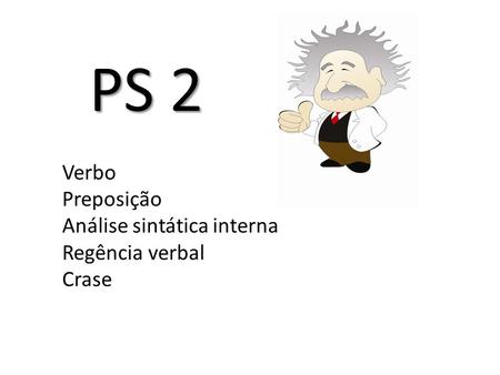 PS 2 Verbo Preposição Análise sintática interna Regência verbal Crase.