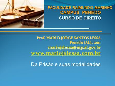 Prof. MÁRIO JORGE SANTOS LESSA Penedo (AL), 2011  Da Prisão e suas modalidades FACULDADE RAIMUNDO MARINHO.