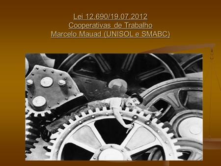 Lei / Cooperativas de Trabalho  Marcelo Mauad (UNISOL e SMABC)