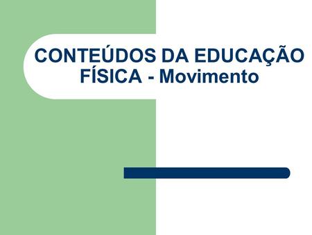 CONTEÚDOS DA EDUCAÇÃO FÍSICA - Movimento