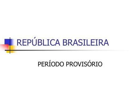 REPÚBLICA BRASILEIRA PERÍODO PROVISÓRIO.