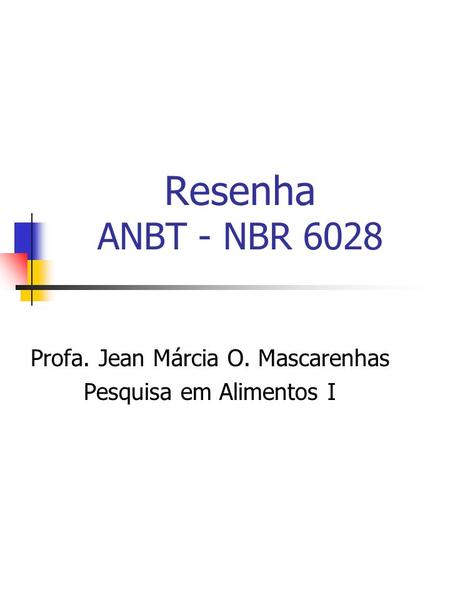 Resenha ANBT - NBR 6028 Profa. Jean Márcia O. Mascarenhas Pesquisa em Alimentos I.