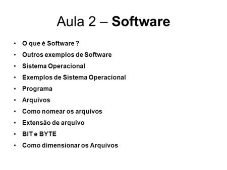 Aula 2 – Software O que é Software ? Outros exemplos de Software