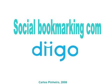 Carlos Pinheiro, 2008. Aceda a www.diigo.com Clique em Join Diigo.