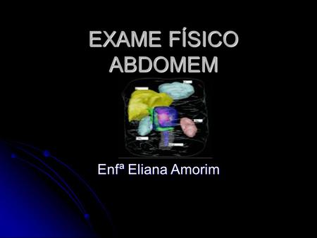 EXAME FÍSICO ABDOMEM Enfª Eliana Amorim.