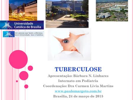 TUBERCULOSE Apresentação: Bárbara N. Linhares Internato em Pediatria