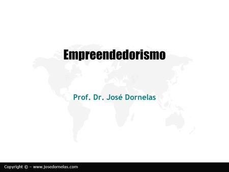 Empreendedorismo Prof. Dr. José Dornelas.