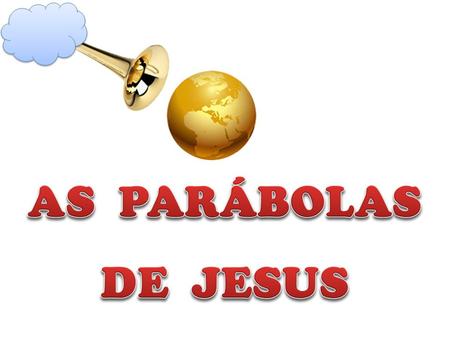 AS PARÁBOLAS DE JESUS.