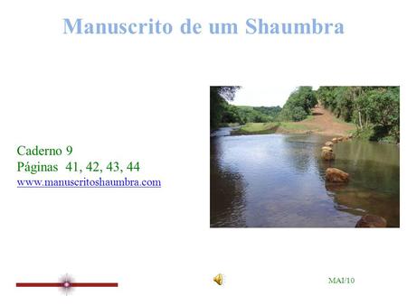 Manuscrito de um Shaumbra Caderno 9 Páginas 41, 42, 43, 44 www.manuscritoshaumbra.com MAI/10.