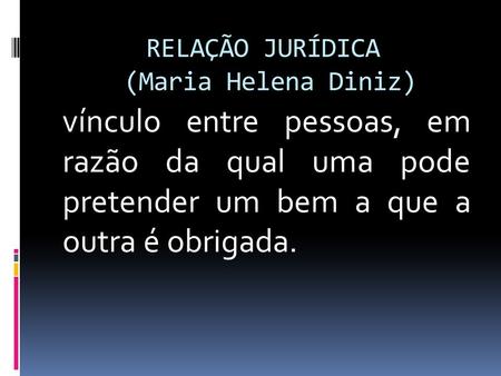 RELAÇÃO JURÍDICA (Maria Helena Diniz)