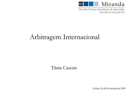 Lisboa, 18 de Novembro de 2009 Tânia Cascais Arbitragem Internacional.