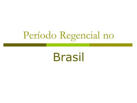 Período Regencial no Brasil.