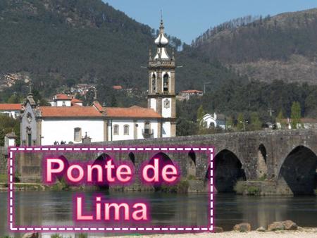  Vila portuguesa pertencente ao distrito de Viana do Castelo, região Norte e sub-região do Minho-Lima, conhecida também por ser a vila mais antiga de.