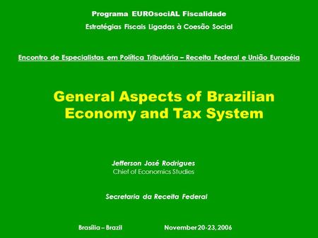 Programa EUROsociAL Fiscalidade Estratégias Fiscais Ligadas à Coesão Social Jefferson José Rodrigues Chief of Economics Studies Secretaria da Receita Federal.