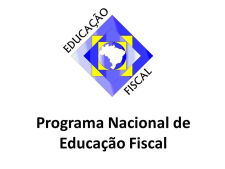 Programa Nacional de Educação Fiscal. Responsável pela Coordenação Geral do PNEF “Desenvolver pessoas para o aperfeiçoamento da gestão das finanças públicas.