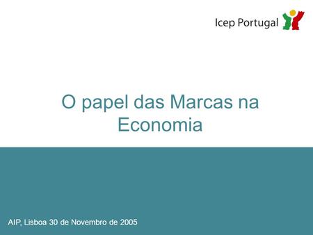 O papel das Marcas na Economia AIP, Lisboa 30 de Novembro de 2005.