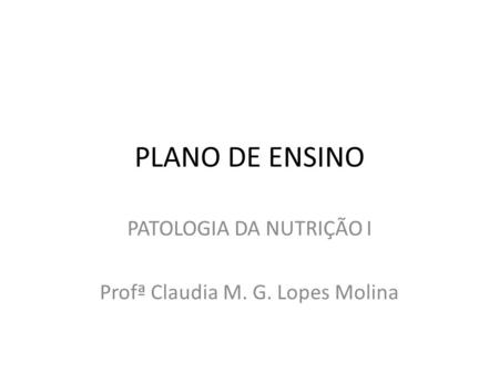 PATOLOGIA DA NUTRIÇÃO I Profª Claudia M. G. Lopes Molina
