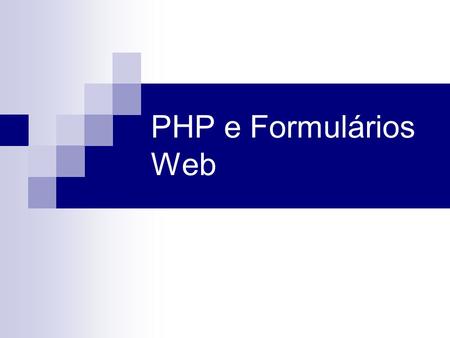 PHP e Formulários Web.