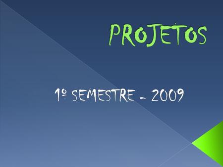 PROJETOS 1º SEMESTRE - 2009.