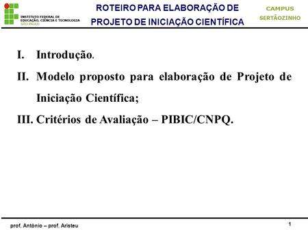 Introdução. Modelo proposto para elaboração de Projeto de Iniciação Científica; Critérios de Avaliação – PIBIC/CNPQ.