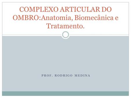 COMPLEXO ARTICULAR DO OMBRO:Anatomia, Biomecânica e Tratamento.