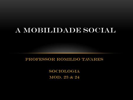 Professor Romildo Tavares Sociologia Mod. 23 & 24